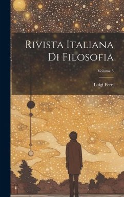 Rivista Italiana Di Filosofia; Volume 5 - Ferri, Luigi