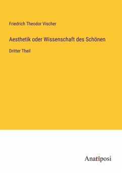 Aesthetik oder Wissenschaft des Schönen - Vischer, Friedrich Theodor