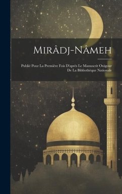 Mirâdj-Nâmeh: Publié Pour La Première Fois D'après Le Manuscrit Ouïgour De La Bibliothèque Nationale - Anonymous