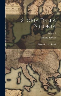 Storia Della Polonia: Fino Agli Ultimi Tempi; Volume 2 - Zaydler, Bernard