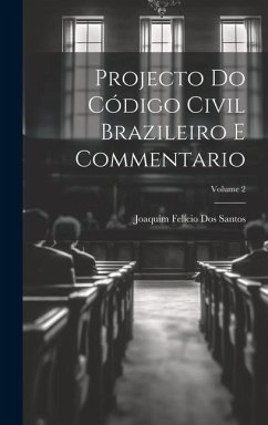 Projecto Do Código Civil Brazileiro E Commentario; Volume 2 - Santos, Joaquim Felício Dos