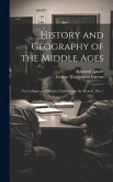 History and Geography of the Middle Ages: For Colleges and Schools (Chiefly From the French), Part 1