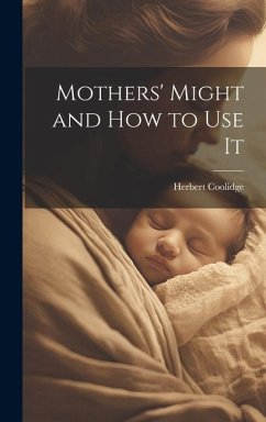 Mothers' Might and How to Use It - Coolidge, Herbert