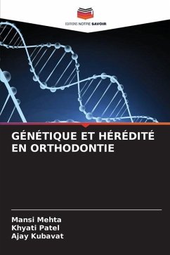 GÉNÉTIQUE ET HÉRÉDITÉ EN ORTHODONTIE - Mehta, Mansi;Patel, Khyati;KUBAVAT, AJAY