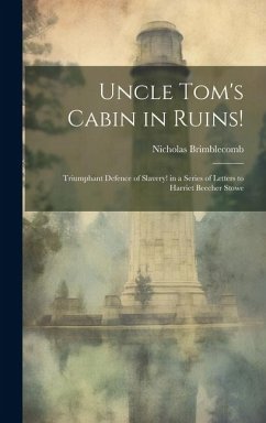 Uncle Tom's Cabin in Ruins!: Triumphant Defence of Slavery! in a Series of Letters to Harriet Beecher Stowe - Brimblecomb, Nicholas