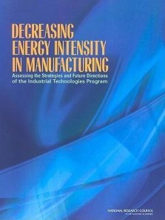 Decreasing Energy Intensity in Manufacturing - National Research Council; Division on Engineering and Physical Sciences; Board on Manufacturing and Engineering Design; Committee for Review of the Department of Energy's Industrial Technologies Program