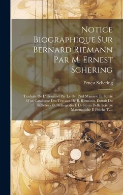 Notice Biographique Sur Bernard Riemann Par M. Ernest Schering: Traduite De L'allemand Par Le Dr. Paul Mansion Et Suivie D'un Catalogue Des Travaux De - Schering, Ernest