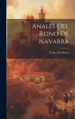 Anales Del Reino De Navarra - De Moret, P. Jose