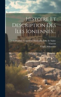 Histoire Et Description Des Îles Ioniennes... - Schneider, Virgile