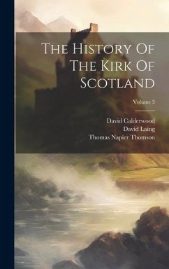 The History Of The Kirk Of Scotland; Volume 3 - Calderwood, David; Laing, David