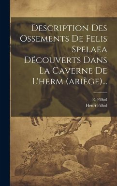 Description Des Ossements De Felis Spelaea Découverts Dans La Caverne De L'herm (ariège)... - Filhol, E.; Filhol, Henri