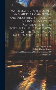 Mathematics in the Lower and Middle Commercial and Industrial Schools of Various Countries Represented in the International Commission On the Teaching - Smith, David Eugene; Taylor, Edson Homer; Osgood, William Fogg