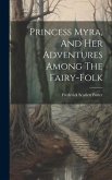 Princess Myra, And Her Adventures Among The Fairy-folk