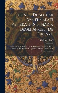 Cover Leggende Di Alcuni Santi E Beati Venerati in S. Maria Degli Angeli De Firenze: Commentario Della Vita Del B. Ambrogio Traversari, Per V. Da Bisticci.