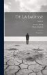 De La Sagesse: Trois Livres; Volume 2 - Bild 1