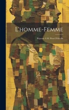 L'homme-Femme: Réponse À M. Henri D'ideville - Anonymous