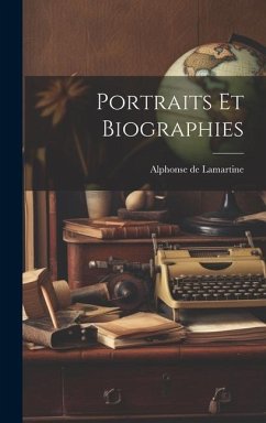 Portraits Et Biographies - De Lamartine, Alphonse