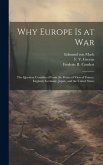 Why Europe is at War; the Question Considered From the Points of View of France, England, Germany, Japan, and the United States