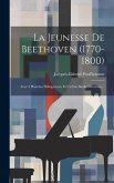 La Jeunesse De Beethoven (1770-1800): Avec 3 Planches Héliogravure Et Un Fac-similé D'écriture...