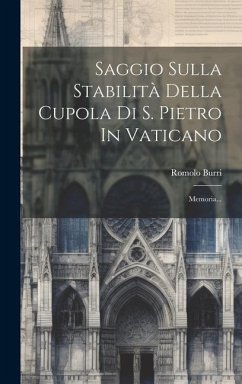 Saggio Sulla Stabilità Della Cupola Di S. Pietro In Vaticano: Memoria... - Burri, Romolo