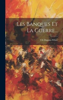 Les Banques Et La Guerre... - Dupont-White, Ch