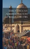 Early English Administration of Bihar, 1781-1785