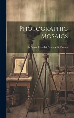 Photographic Mosaics: An Annual Record of Photographic Progress - Anonymous