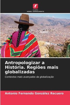 Antropologizar a História. Regiões mais globalizadas - González Recuero, Antonio Fernando