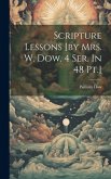 Scripture Lessons [by Mrs. W. Dow. 4 Ser. In 48 Pt.]