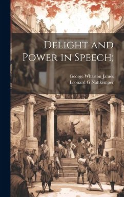 Delight and Power in Speech; - Nattkemper, Leonard G.; James, George Wharton