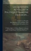 Les Questions Actuelles De Politique Étrangère En Europe ...: La Politique Anglaise.--la Politique Allemande.--la Question D'autriche-hongrie.--la Que