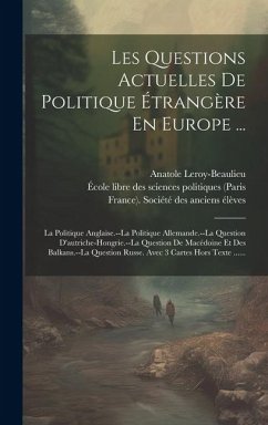 Les Questions Actuelles De Politique Étrangère En Europe ...: La Politique Anglaise.--la Politique Allemande.--la Question D'autriche-hongrie.--la Que - Charmes, Francis; Leroy-Beaulieu, Anatole
