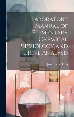 Laboratory Manual of Elementary Chemical Physiology and Urine Analysis - Long, John Harper