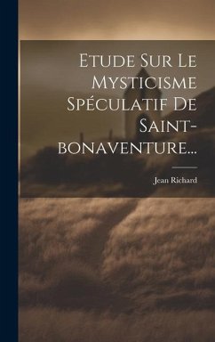 Etude Sur Le Mysticisme Spéculatif De Saint-bonaventure... - Richard, Jean