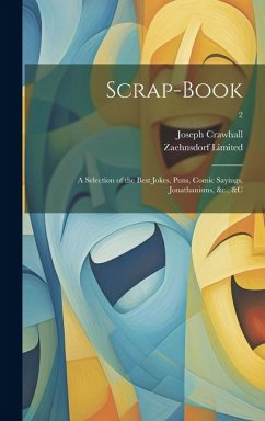 Scrap-book; a Selection of the Best Jokes, Puns, Comic Sayings, Jonathanisms, &c., &c; 2