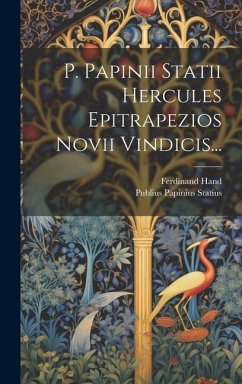 P. Papinii Statii Hercules Epitrapezios Novii Vindicis... - Statius, Publius Papinius; Hand, Ferdinand