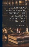 Studio Storico Sulla Successione Legittima Dalle Xii Tavole Al Codice Civile Italiano...
