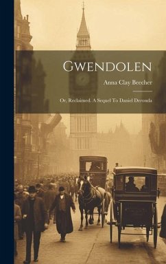 Gwendolen: Or, Reclaimed. A Sequel To Daniel Deronda - Beecher, Anna Clay