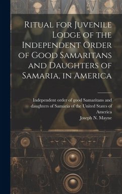 Ritual for Juvenile Lodge of the Independent Order of Good Samaritans and Daughters of Samaria, in America - Mayne, Joseph N.