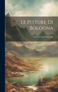 Le Pitture Di Bologna - Malvasia, Carlo Cesare