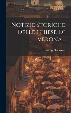 Notizie Storiche Delle Chiese Di Verona... - Biancolini, Giuseppe