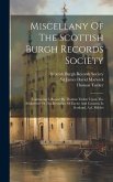 Miscellany Of The Scottish Burgh Records Society: Containing I. Report By Thomas Tucker Upon The Settlement Of The Revenues Of Excise And Customs In S