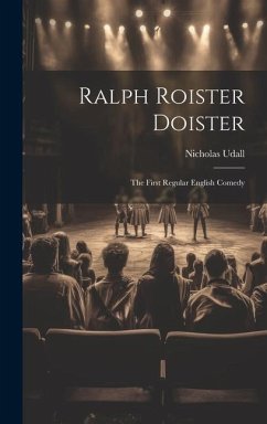 Ralph Roister Doister: The First Regular English Comedy - Udall, Nicholas