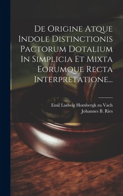 Cover De Origine Atque Indole Distinctionis Pactorum Dotalium In Simplicia Et Mixta Eorumque Recta Interpretatione...