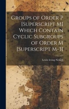 Groups of Order P [Superscript M] Which Contain Cyclic Subgroups of Order M [Superscript M-3] - Neikirk, Lewis Irving