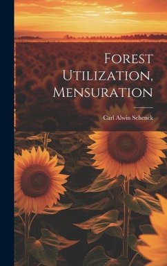 Forest Utilization, Mensuration - Schenck, Carl Alwin