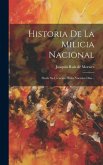 Historia De La Milicia Nacional: Desde Su Creación Hesta Nuestros Dias...