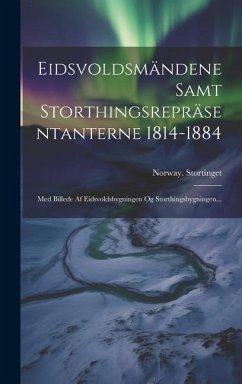 Eidsvoldsmändene Samt Storthingsrepräsentanterne 1814-1884: Med Billede Af Eidsvoldsbygningen Og Storthingsbygningen... - Stortinget, Norway