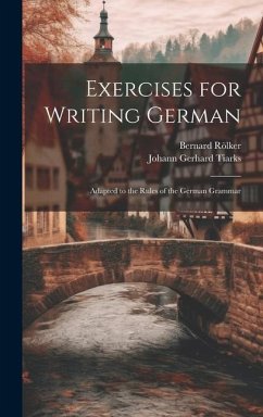 Exercises for Writing German: Adapted to the Rules of the German Grammar - Tiarks, Johann Gerhard; Rölker, Bernard