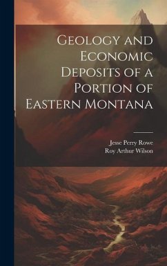 Geology and Economic Deposits of a Portion of Eastern Montana - Rowe, Jesse Perry; Wilson, Roy Arthur